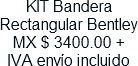 KIT Bandera Rectangular Bentley MX $ 3400.00 + IVA envio incluido