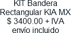 KIT Bandera Rectangular KIA MX $ 3400.00 + IVA envio incluido