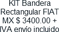 KIT Bandera Rectangular FIAT MX $ 3400.00 + IVA envio incluido